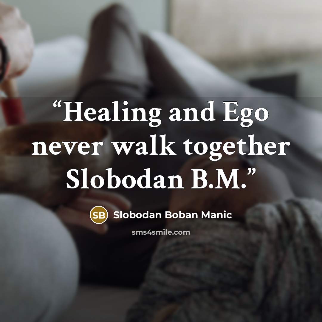 “Healing and Ego never walk together Slobodan B.M.” quote by Slobodan Boban Manic