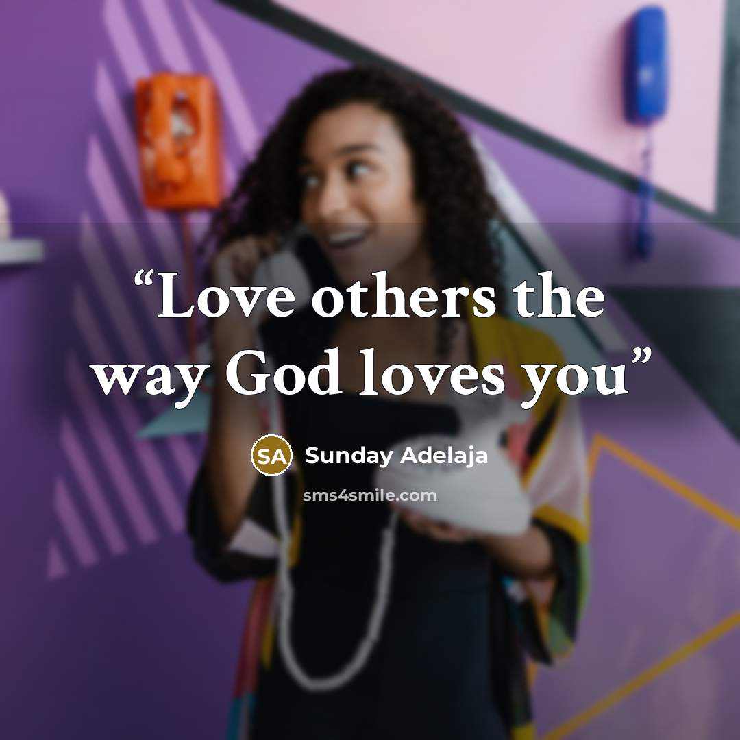 “Love others the way God loves you” quote by Sunday Adelaja