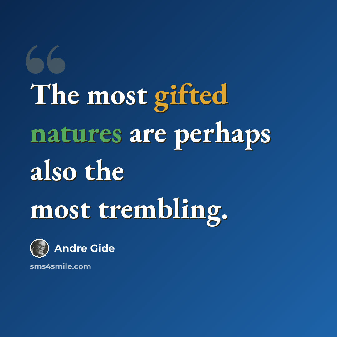 “The most gifted natures are perhaps also the most trembling.” quote by Andre Gide