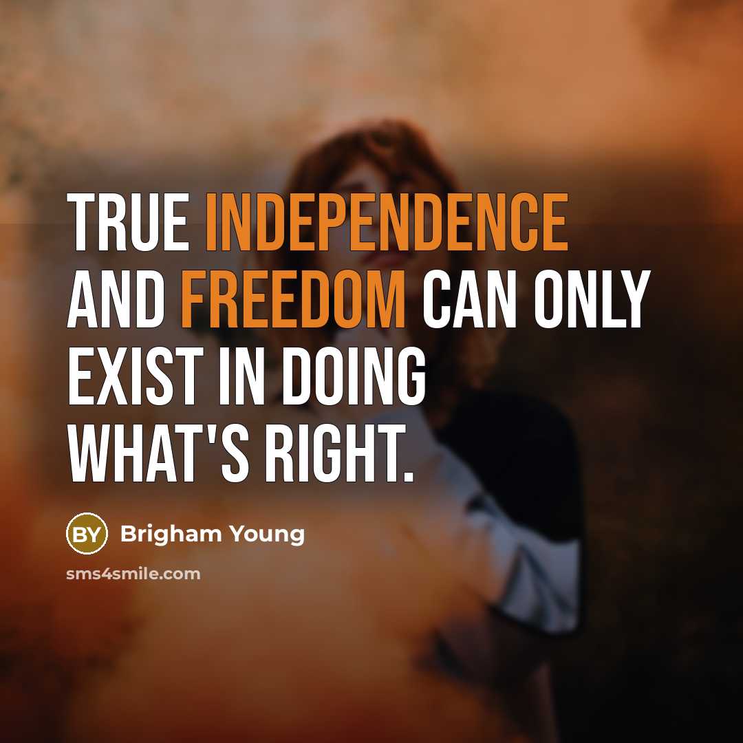“True independence and freedom can only exist in doing what's right.” quote by Brigham Young