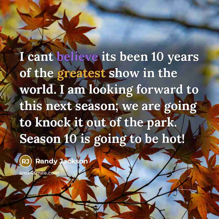 “I cant believe its been 10 years of the greatest show in the world. I am looking forward to this next season; we are going to knock it out of the park. Season 10 is going to be hot!” quote by Randy Jackson
