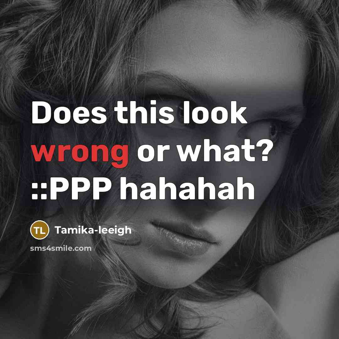 “Does this look wrong or what? ::PPP hahahah” quote by Tamika-leeigh