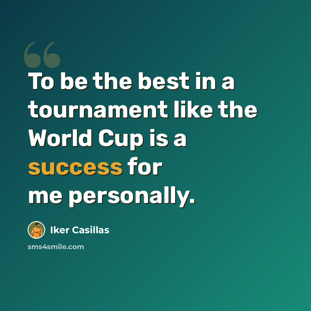 “To be the best in a tournament like the World Cup is a success for me personally.” quote by Iker Casillas