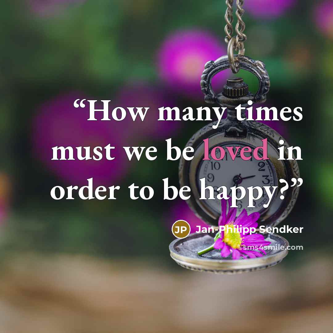 “How many times must we be loved in order to be happy?” quote by Jan-Philipp Sendker