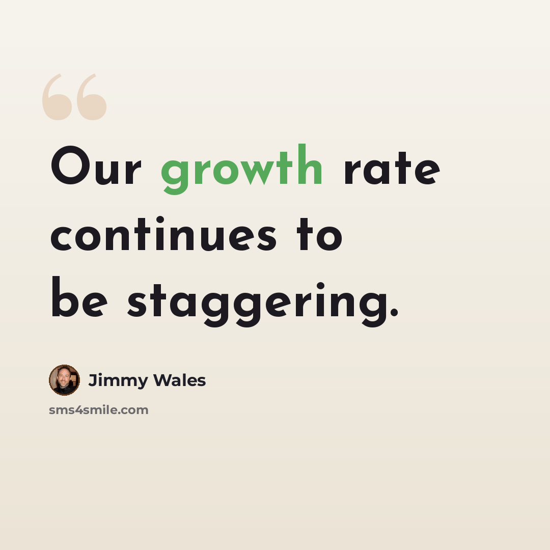 “Our growth rate continues to be staggering.” quote by Jimmy Wales