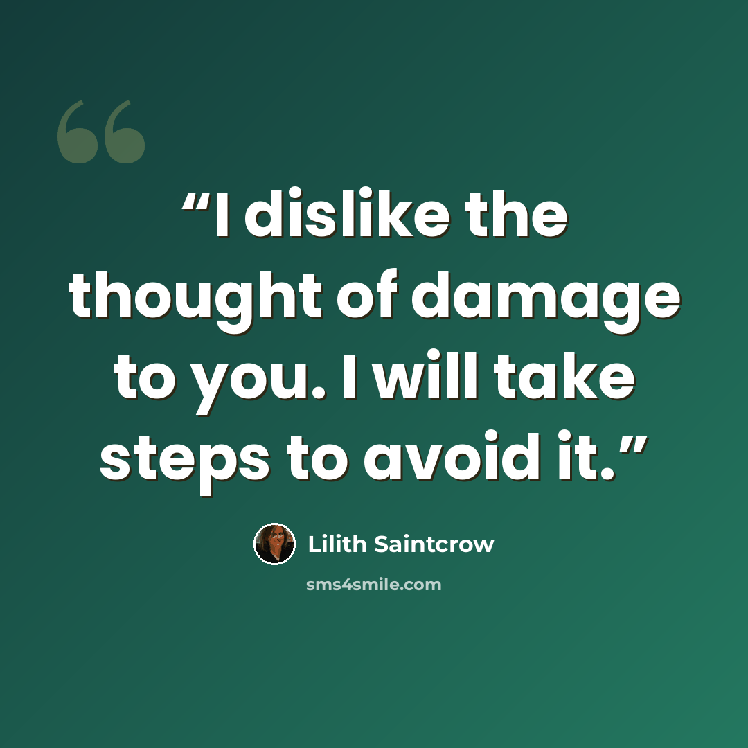 “I dislike the thought of damage to you. I will take steps to avoid it.” quote by Lilith Saintcrow
