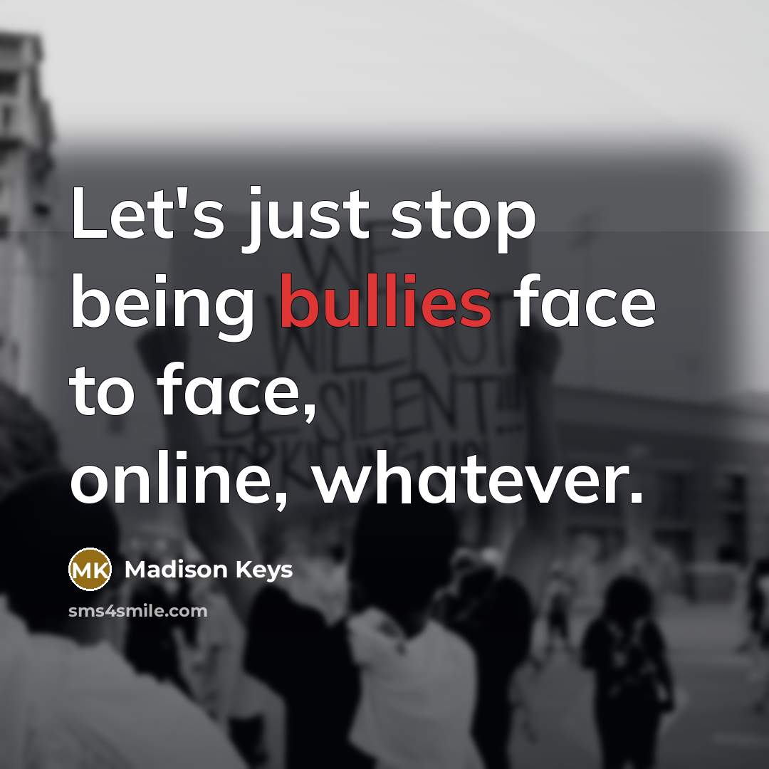 “Let's just stop being bullies face to face, online, whatever.” quote by Madison Keys