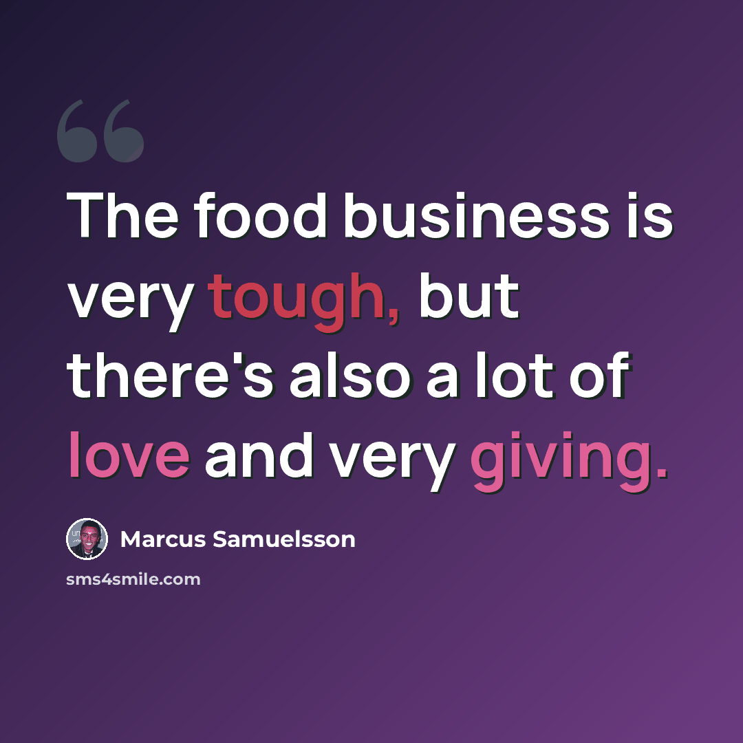“The food business is very tough, but there's also a lot of love and very giving.” quote by Marcus Samuelsson