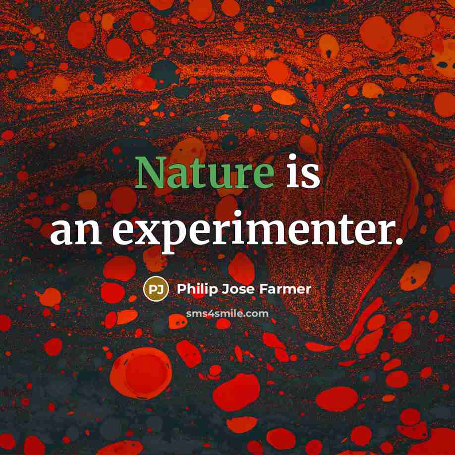 “Nature is an experimenter.” quote by Philip Jose Farmer