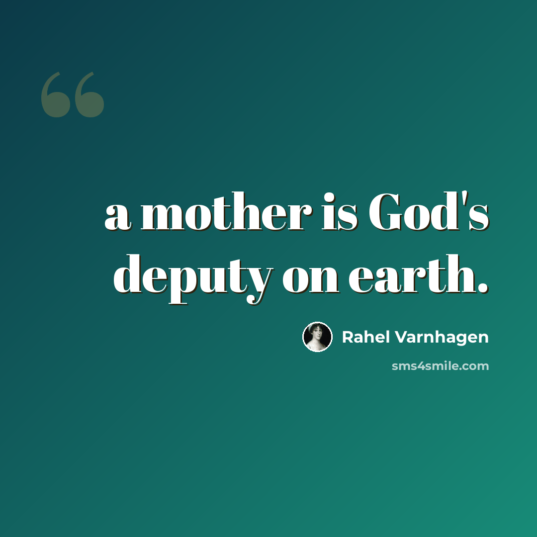 “a mother is God's deputy on earth.” quote by Rahel Varnhagen