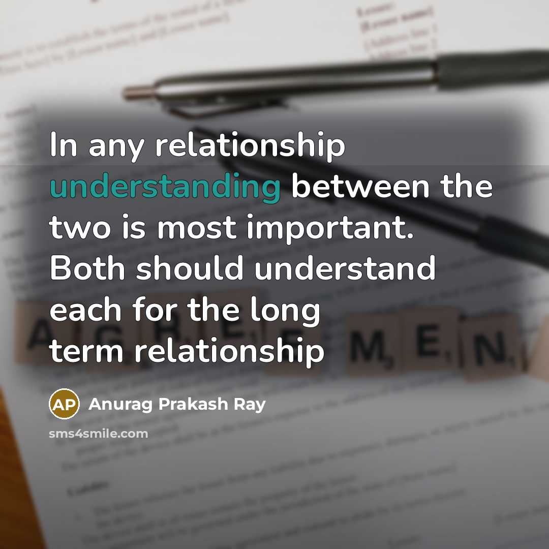 “In any relationship understanding between the two is most important. Both should understand each for the long term relationship” quote by Anurag Prakash Ray