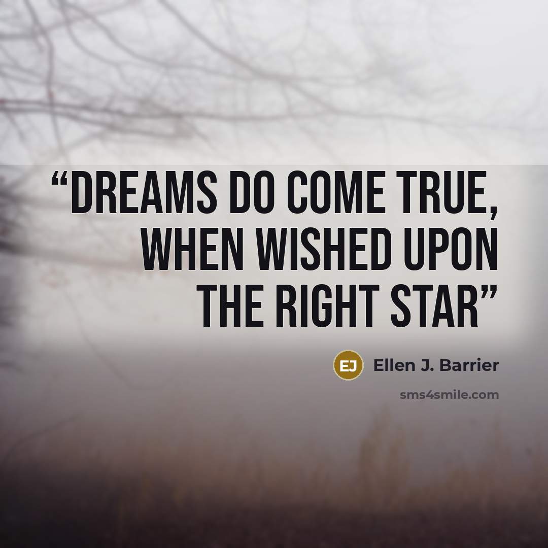 “Dreams do come true, when wished upon the right star” quote by Ellen J. Barrier