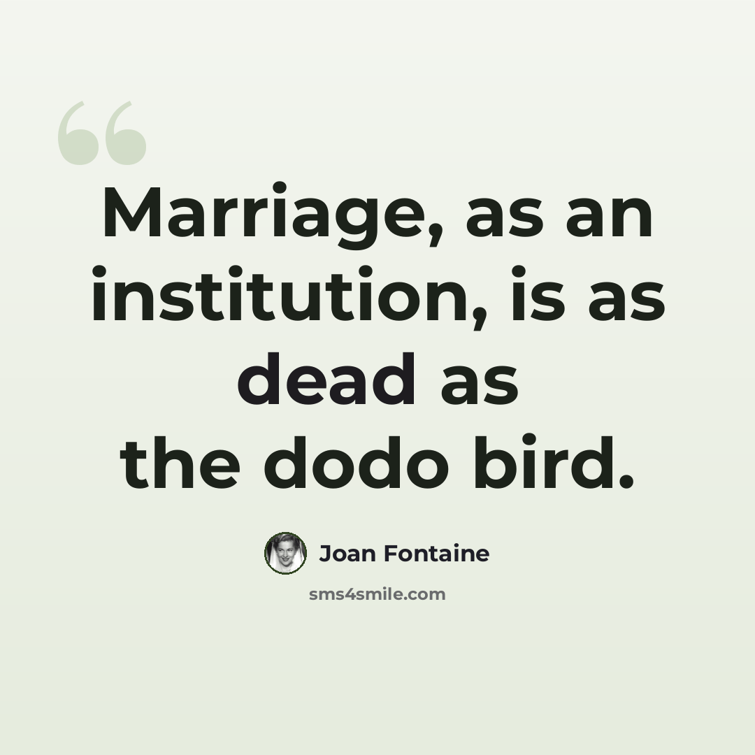 “Marriage, as an institution, is as dead as the dodo bird.” quote by Joan Fontaine