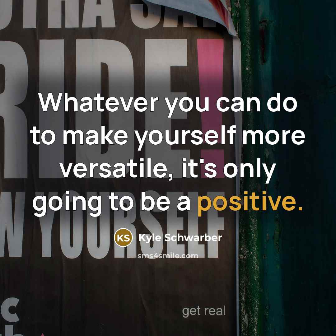“Whatever you can do to make yourself more versatile, it's only going to be a positive.” quote by Kyle Schwarber
