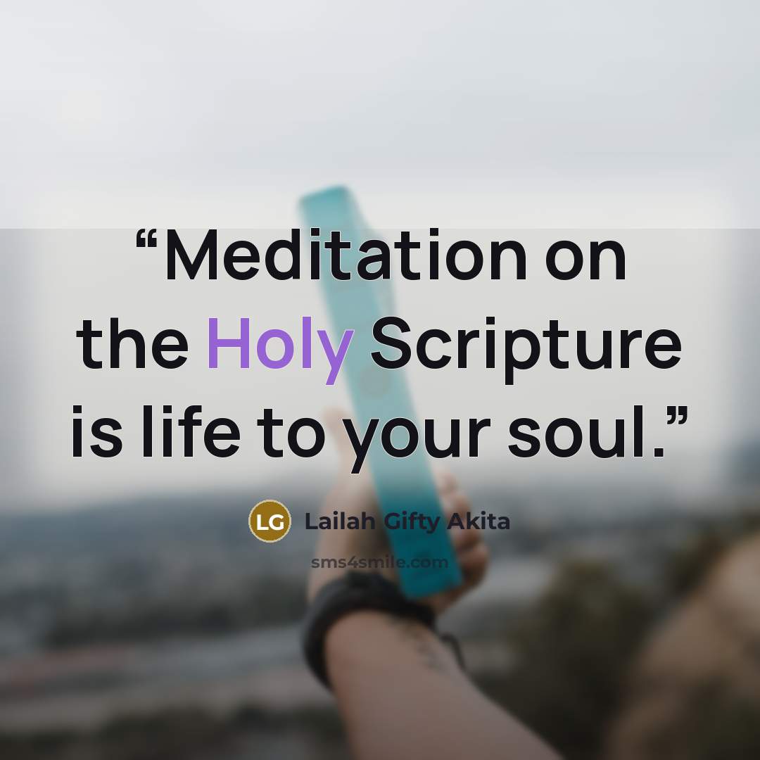 “Meditation on the Holy Scripture is life to your soul.” quote by Lailah Gifty Akita