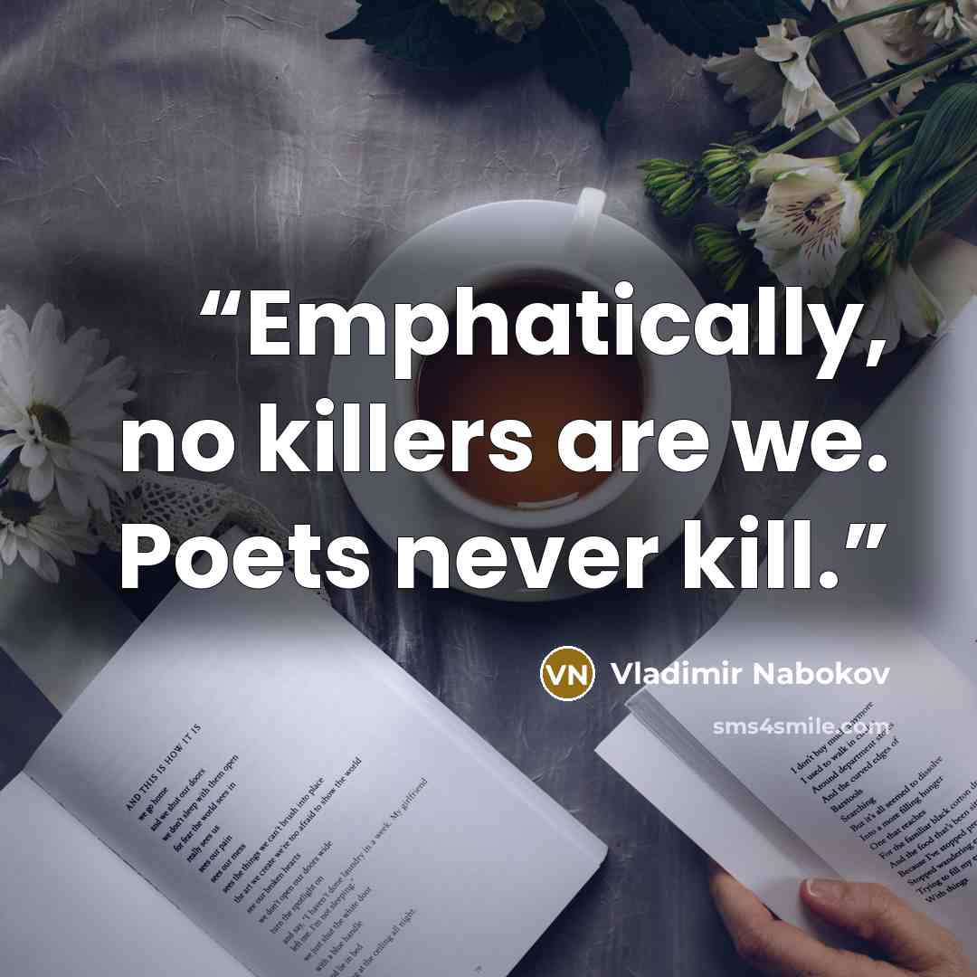 “Emphatically, no killers are we. Poets never kill.” quote by Vladimir Nabokov