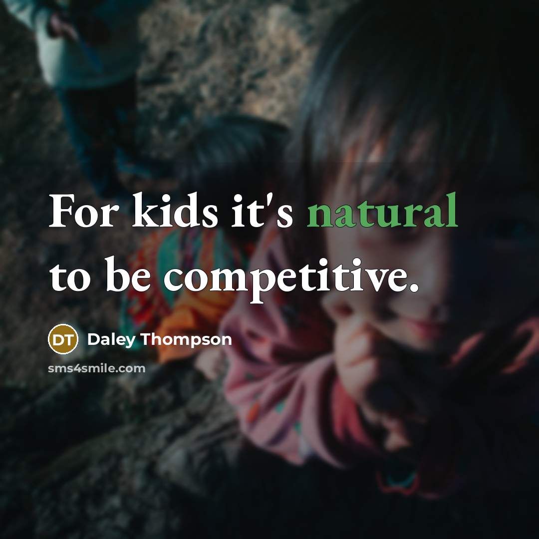 “For kids it's natural to be competitive.” quote by Daley Thompson