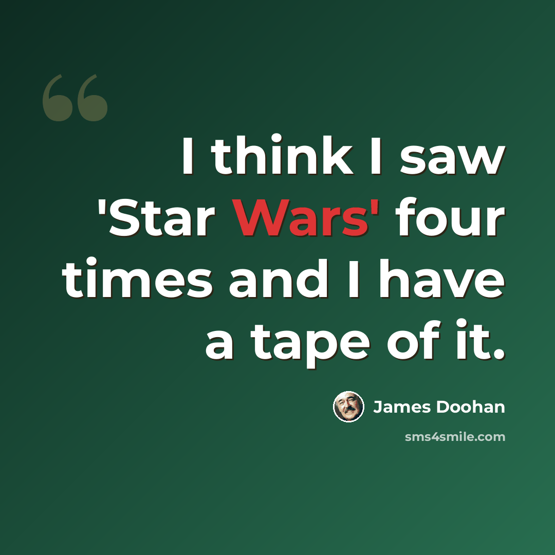 “I think I saw 'Star Wars' four times and I have a tape of it.” quote by James Doohan