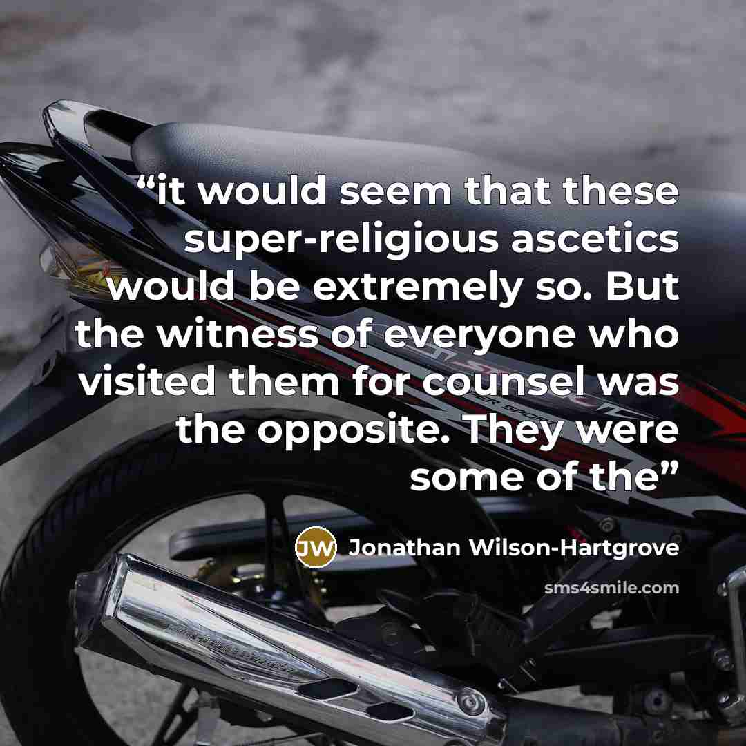 “it would seem that these super-religious ascetics would be extremely so. But the witness of everyone who visited them for counsel was the opposite. They were some of the” quote by Jonathan Wilson-Hartgrove