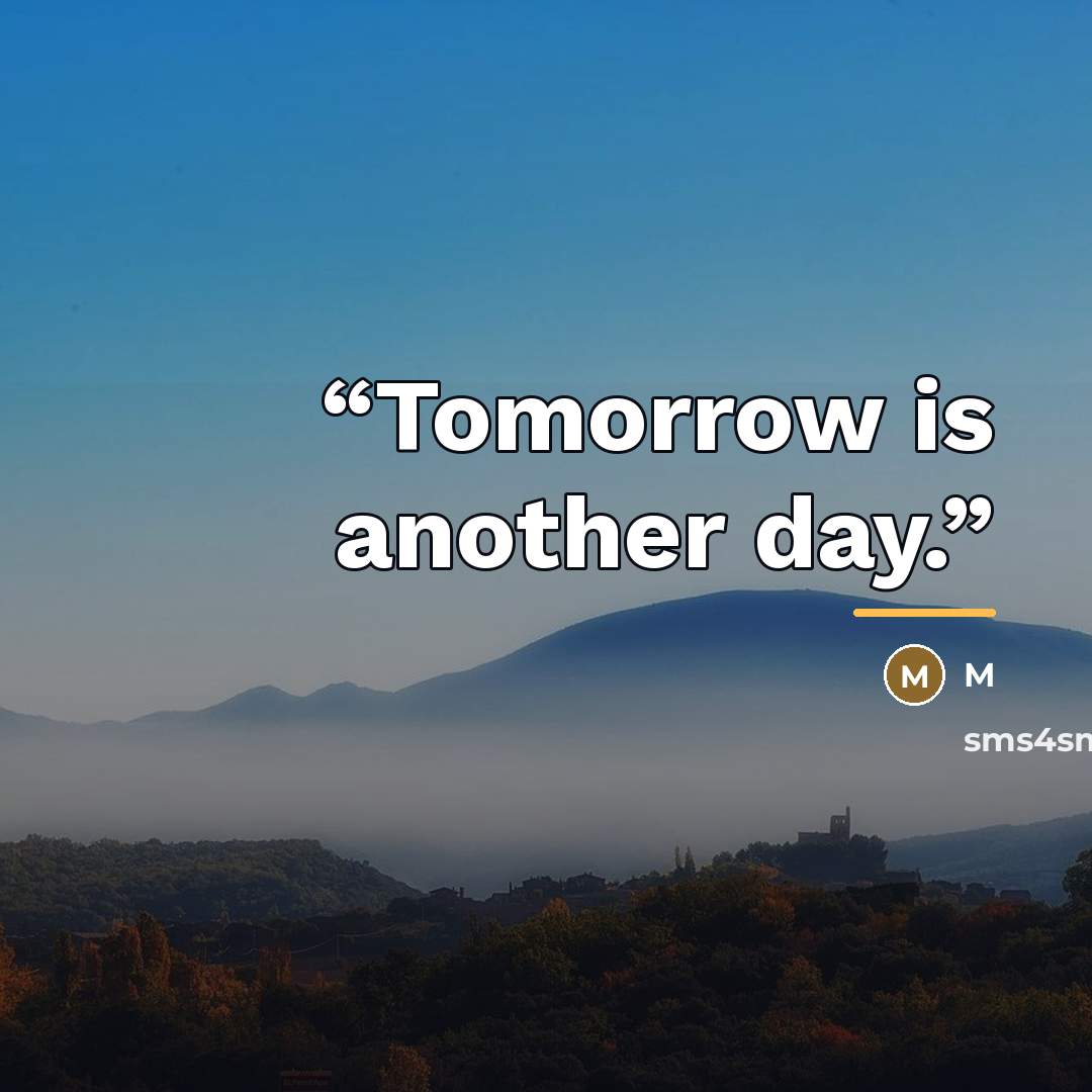 “Tomorrow is another day.” quote by m