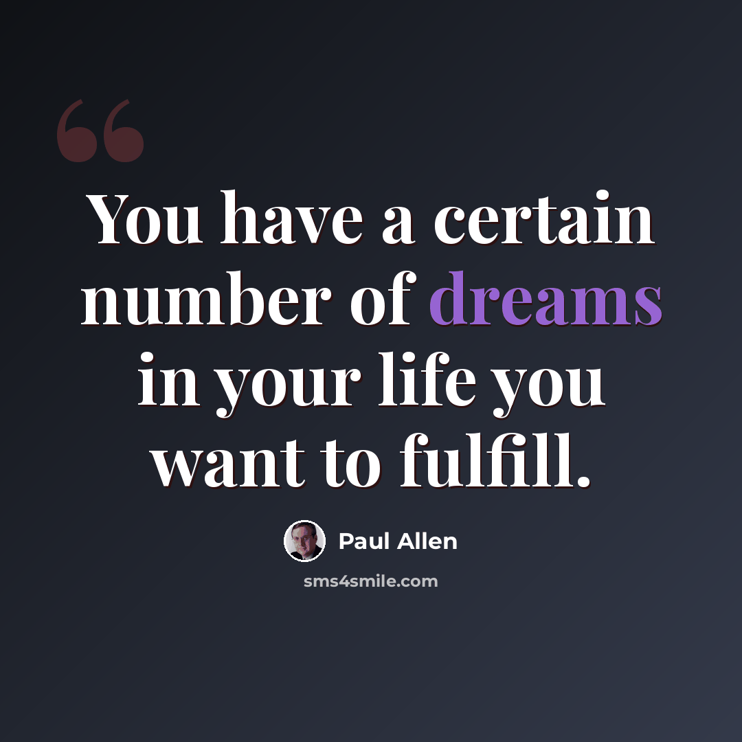“You have a certain number of dreams in your life you want to fulfill.” quote by Paul Allen