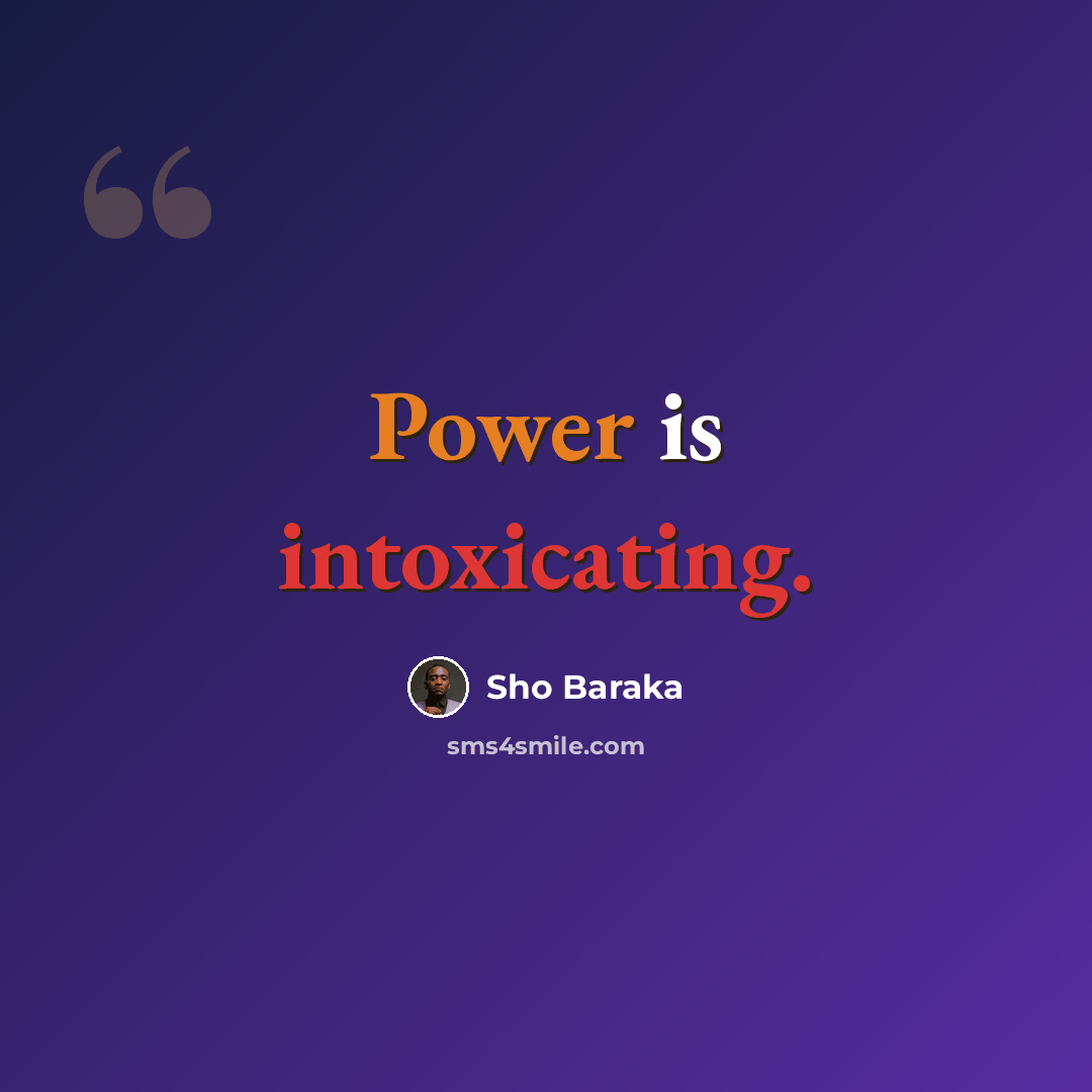 “Power is intoxicating.” quote by Sho Baraka