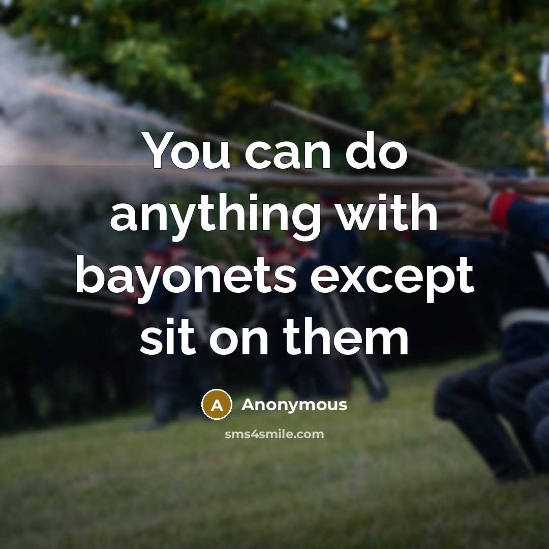 “You can do anything with bayonets except sit on them” quote by Anonymous