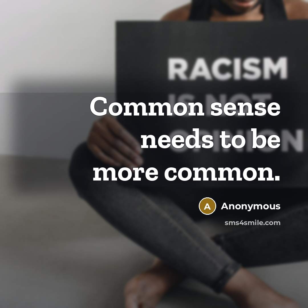 “Common sense needs to be more common.” quote by Anonymous
