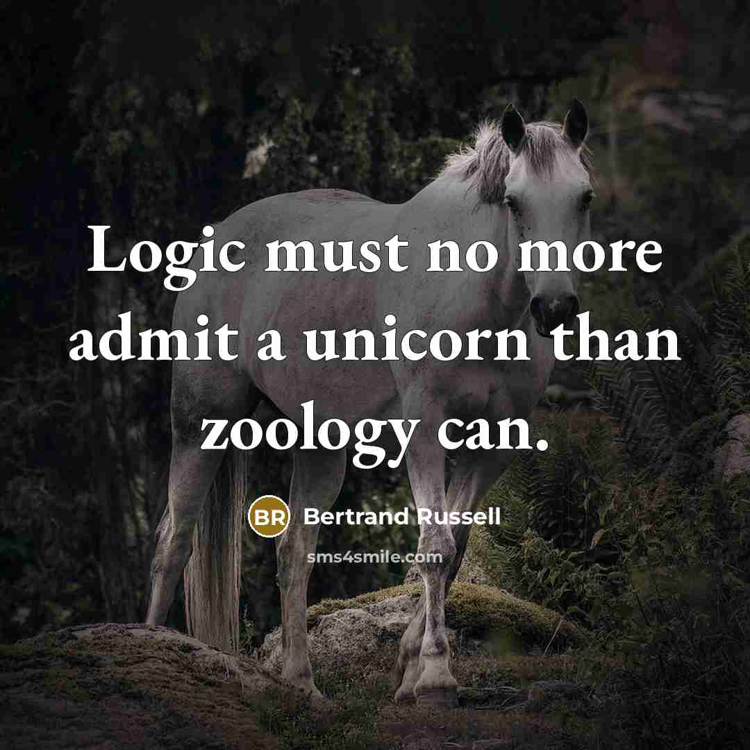 “Logic must no more admit a unicorn than zoology can.” quote by Bertrand Russell