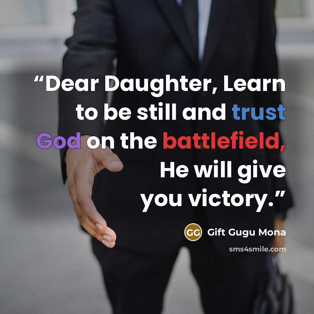 “Dear Daughter, Learn to be still and trust God on the battlefield, He will give you victory.” quote by Gift Gugu Mona
