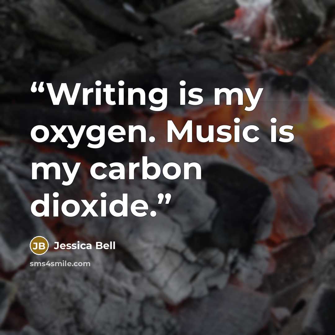 “Writing is my oxygen. Music is my carbon dioxide.” quote by Jessica Bell