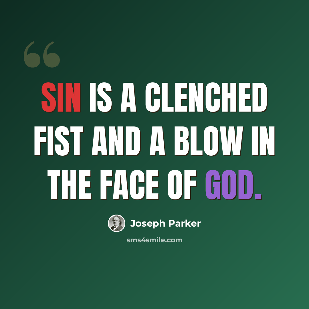 “Sin is a clenched fist and a blow in the face of God.” quote by Joseph Parker