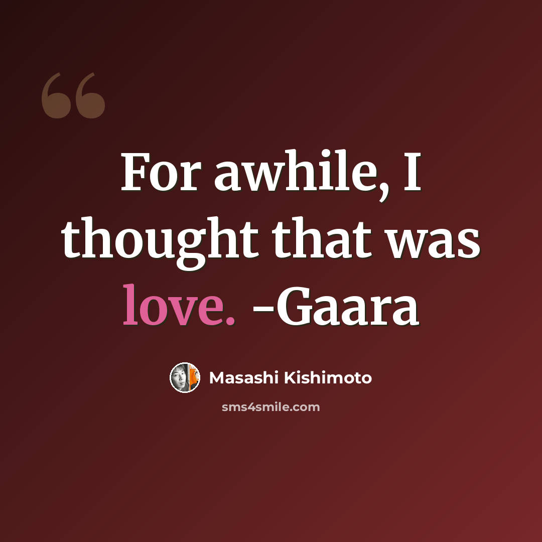 “For awhile, I thought that was love. -Gaara” quote by Masashi Kishimoto