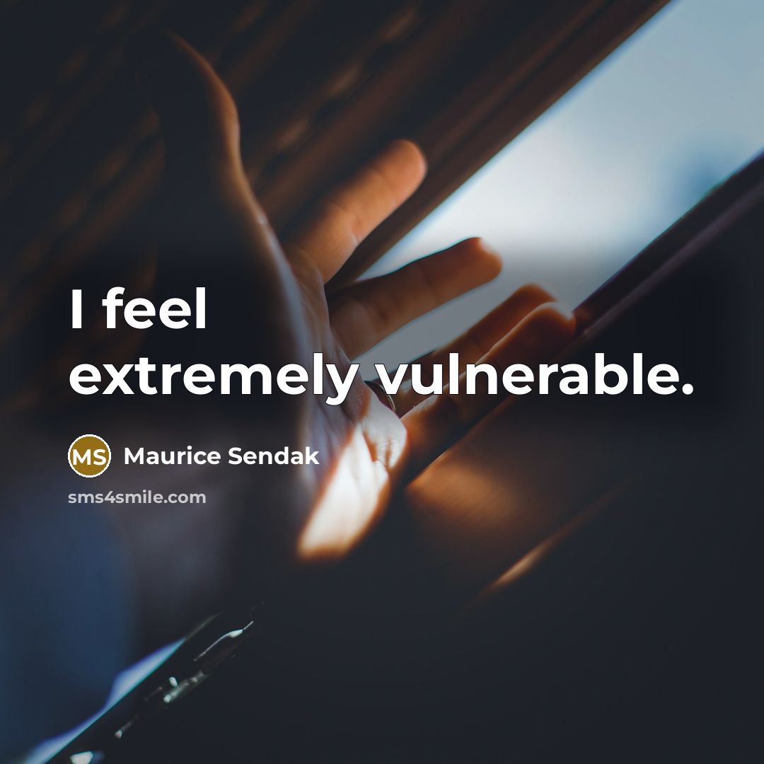 “I feel extremely vulnerable.” quote by Maurice Sendak