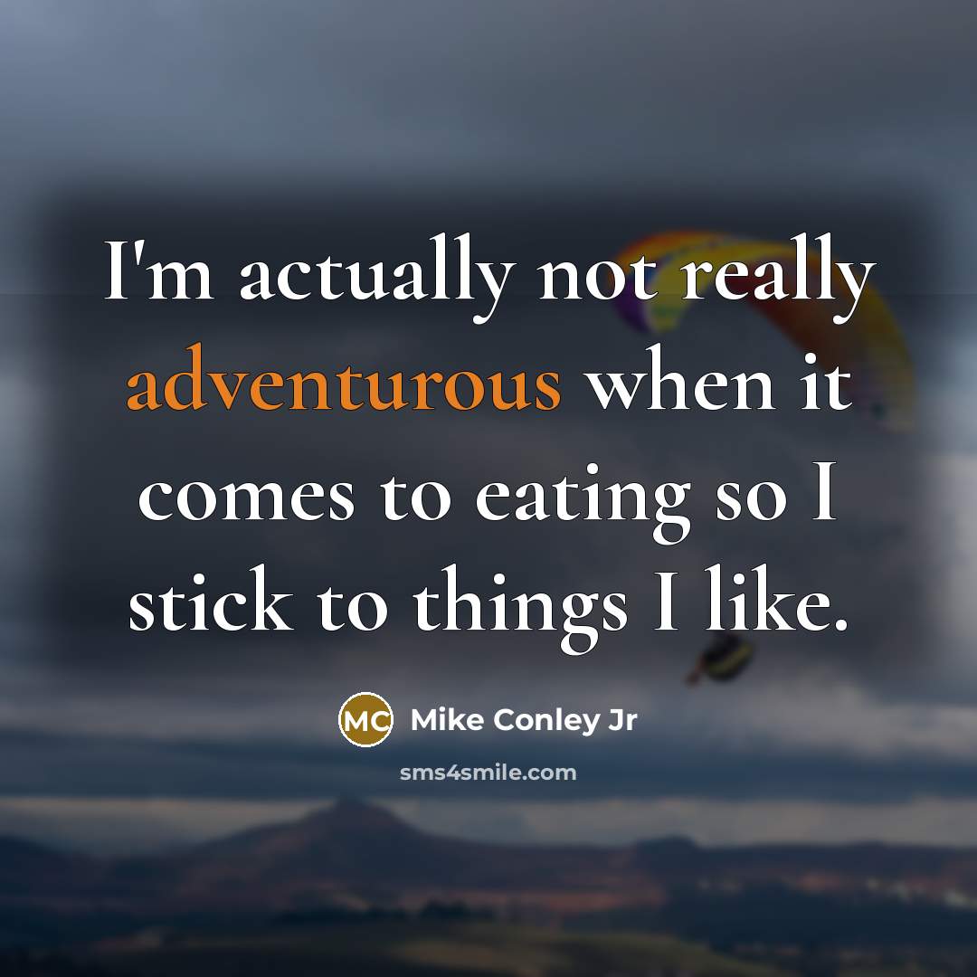 “I'm actually not really adventurous when it comes to eating so I stick to things I like.” quote by Mike Conley Jr