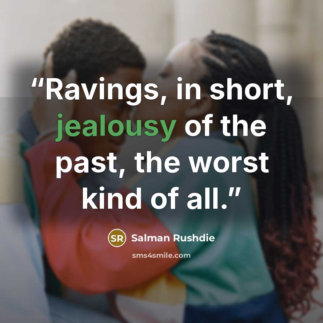 “Ravings, in short, jealousy of the past, the worst kind of all.” quote by Salman Rushdie