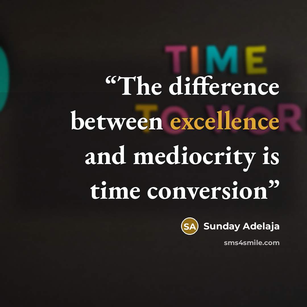 “The difference between excellence and mediocrity is time conversion” quote by Sunday Adelaja