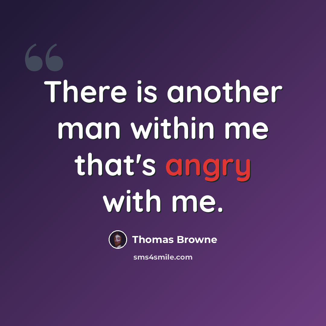“There is another man within me that's angry with me.” quote by Thomas Browne