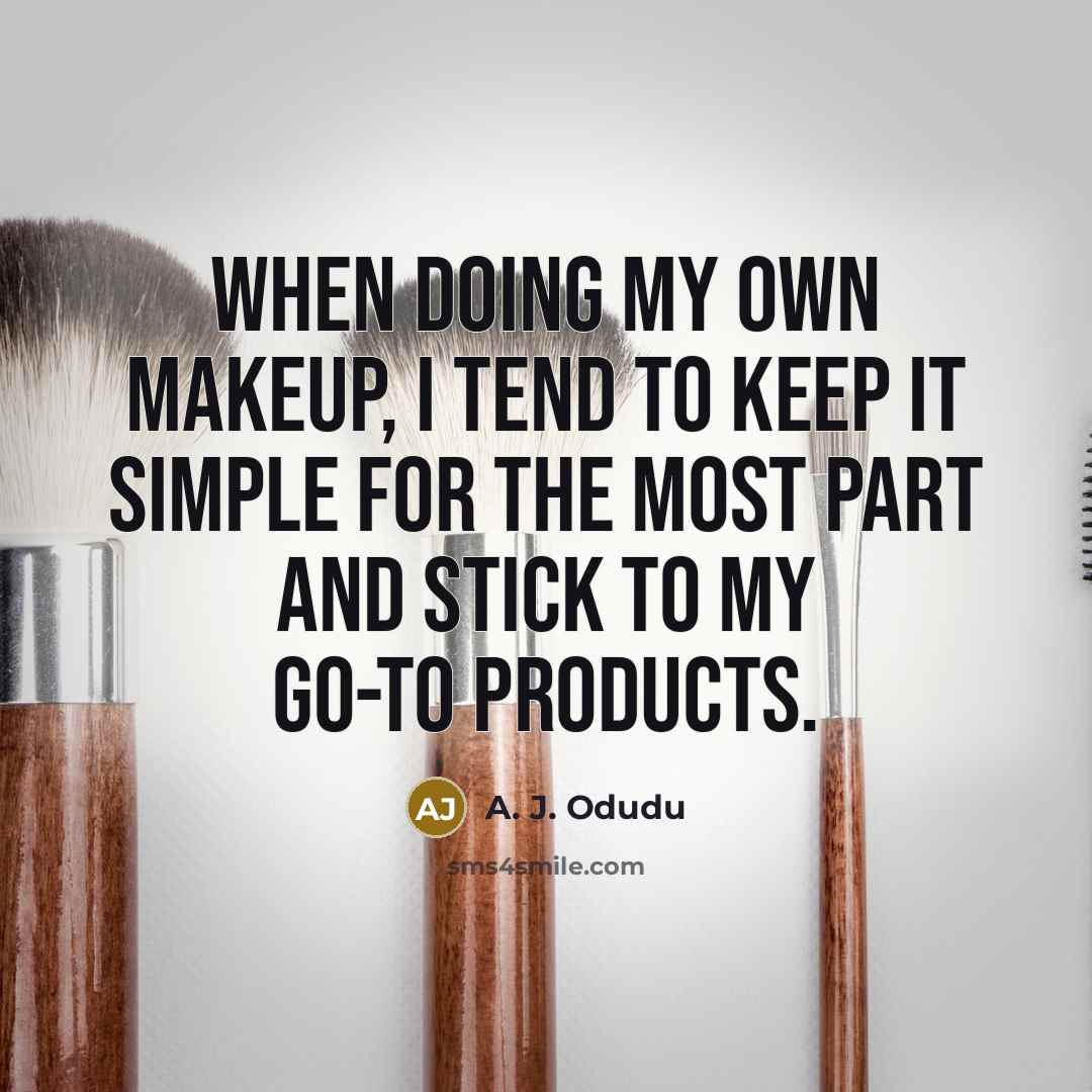 “When doing my own makeup, I tend to keep it simple for the most part and stick to my go-to products.” quote by A. J. Odudu