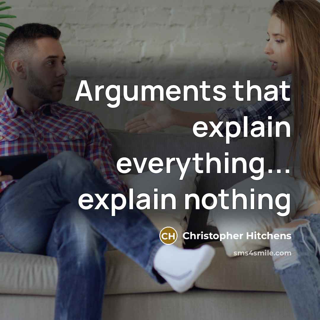 “Arguments that explain everything... explain nothing” quote by Christopher Hitchens