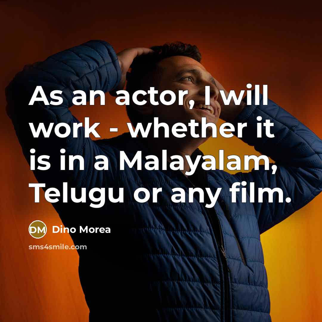 “As an actor, I will work - whether it is in a Malayalam, Telugu or any film.” quote by Dino Morea