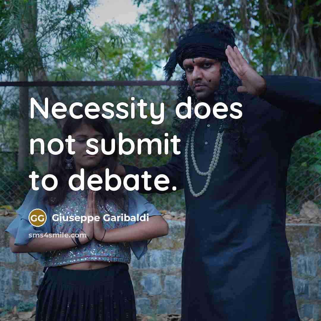 “Necessity does not submit to debate.” quote by Giuseppe Garibaldi