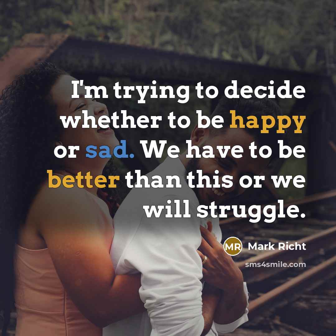 “I'm trying to decide whether to be happy or sad. We have to be better than this or we will struggle.” quote by Mark Richt