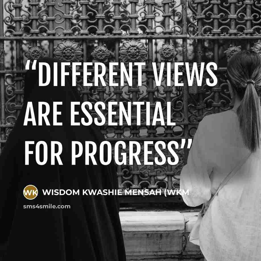 “Different views are essential for progress” quote by WISDOM KWASHIE MENSAH (WKM