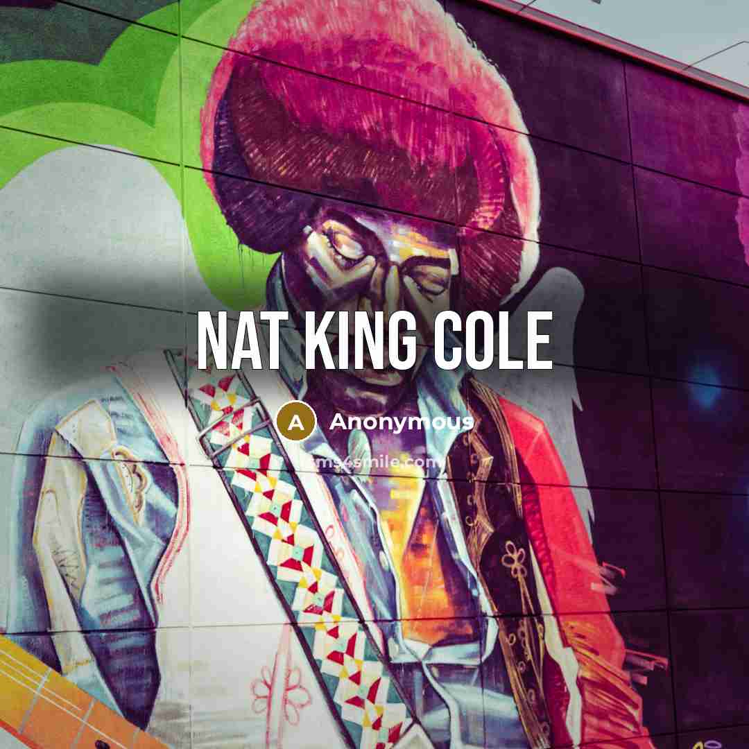 “Nat King Cole” quote by Anonymous
