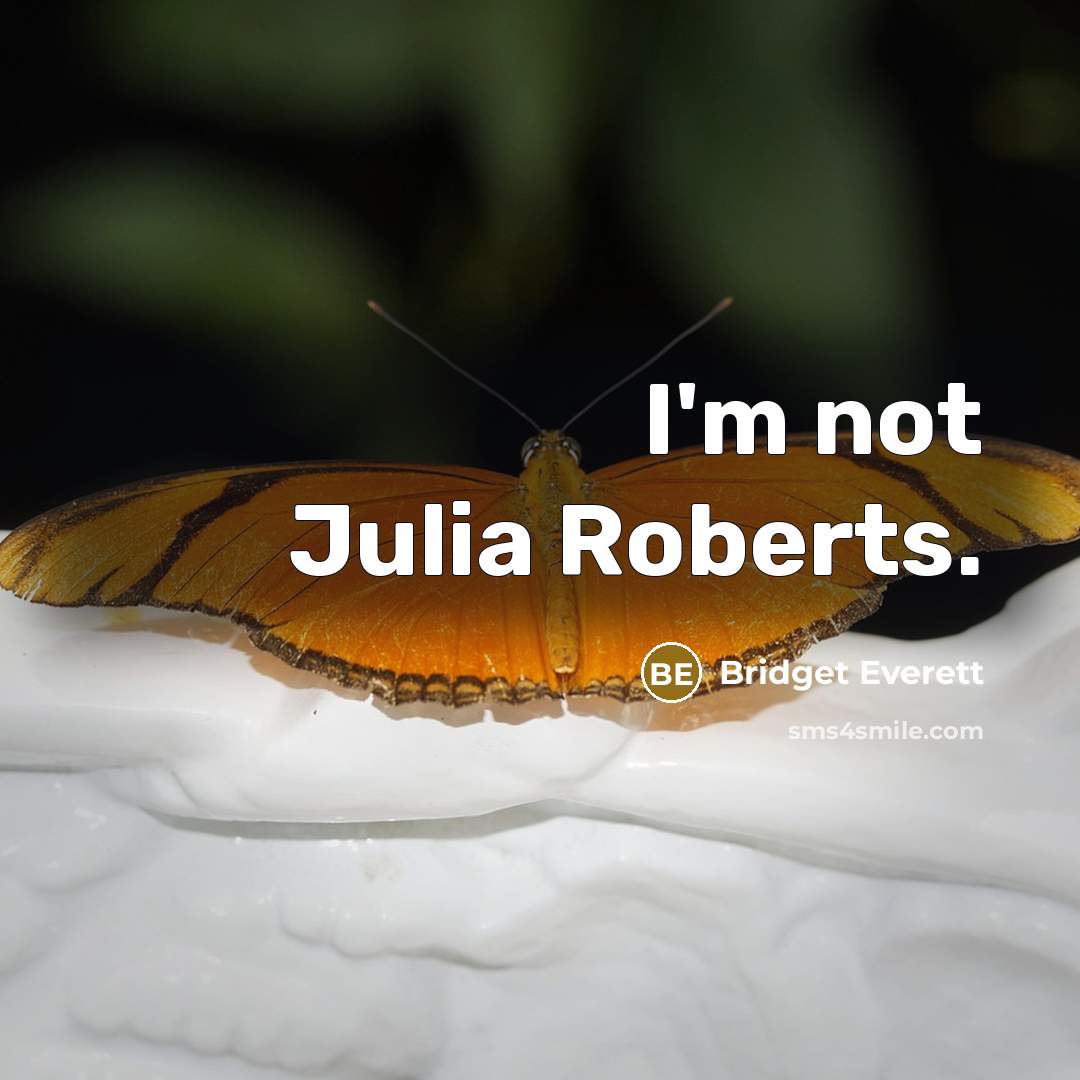 “I'm not Julia Roberts.” quote by Bridget Everett