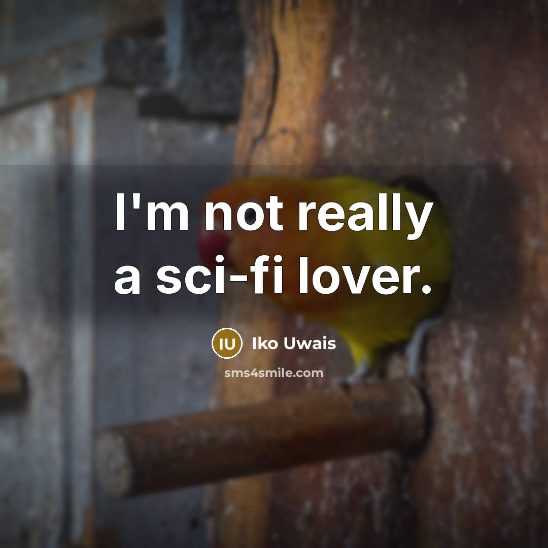 “I'm not really a sci-fi lover.” quote by Iko Uwais