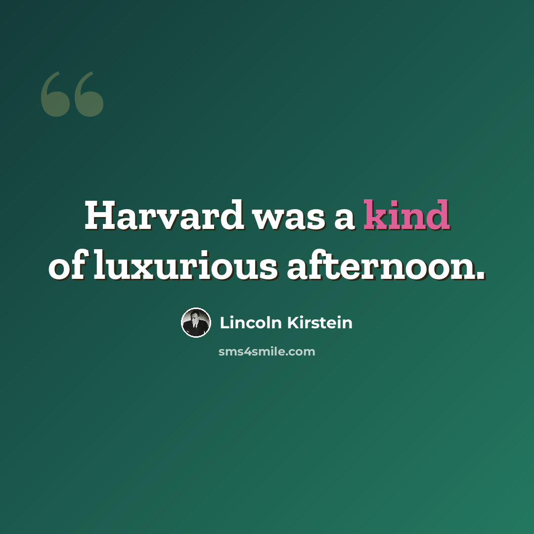 “Harvard was a kind of luxurious afternoon.” quote by Lincoln Kirstein