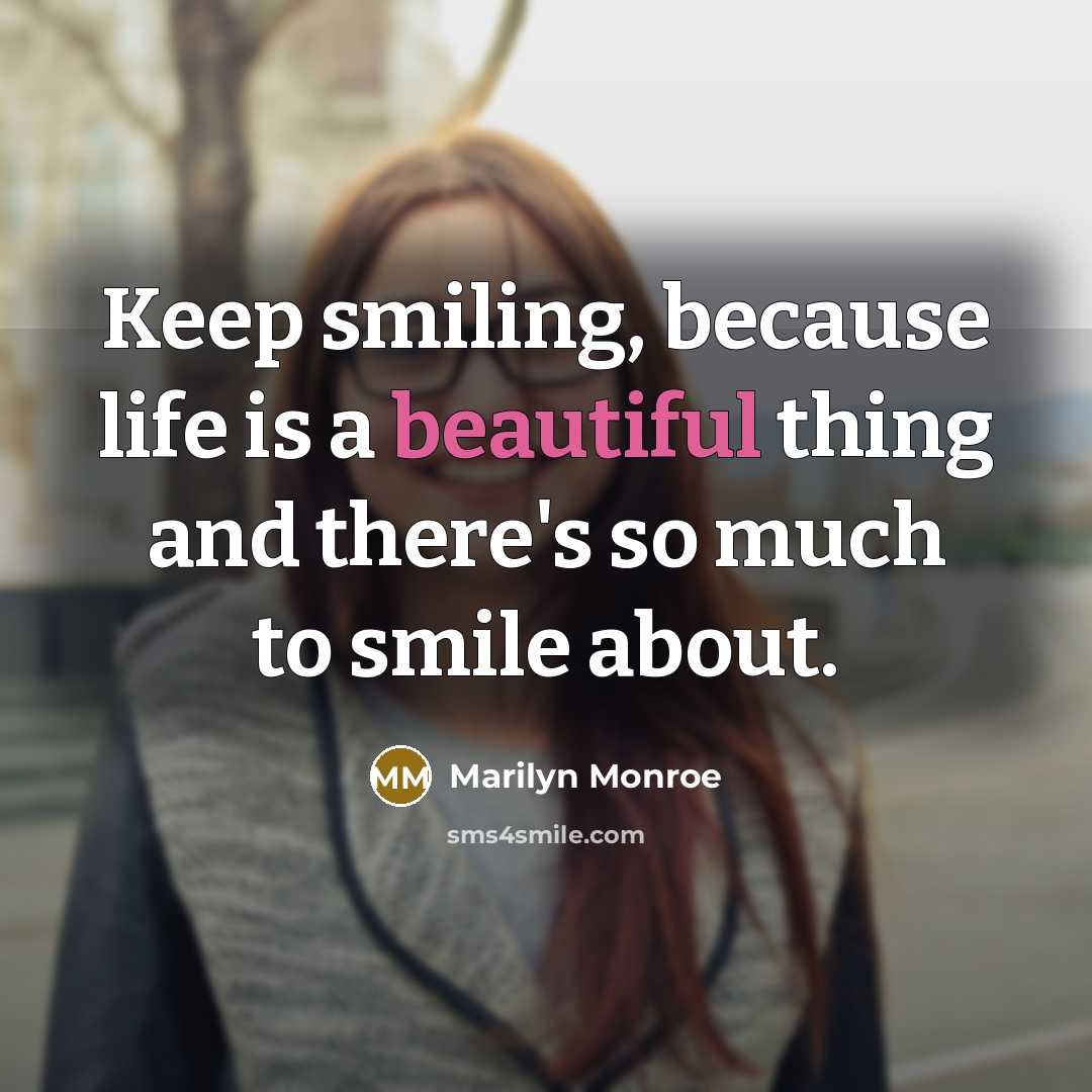 “Keep smiling, because life is a beautiful thing and there's so much to smile about.” quote by Marilyn Monroe