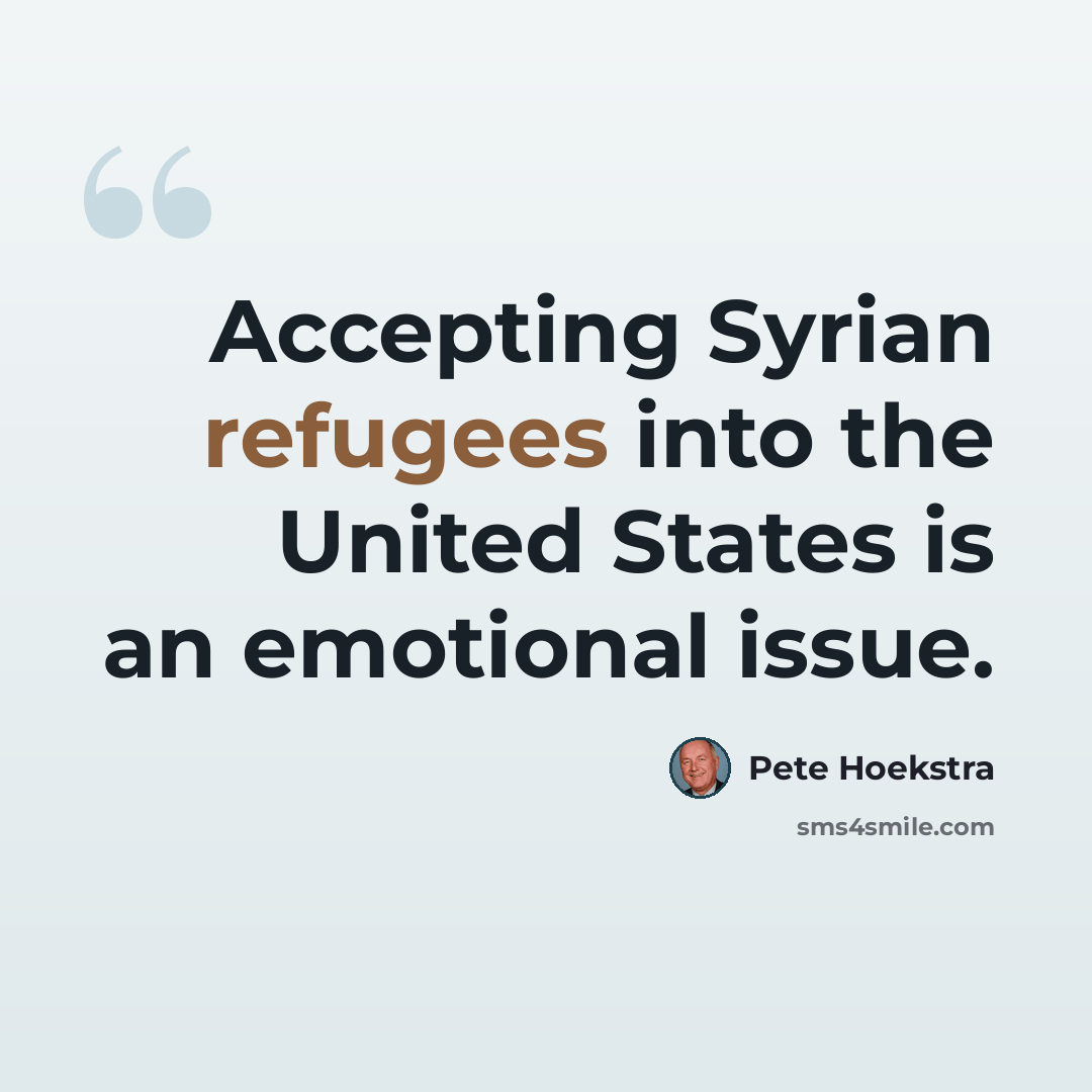 “Accepting Syrian refugees into the United States is an emotional issue.” quote by Pete Hoekstra